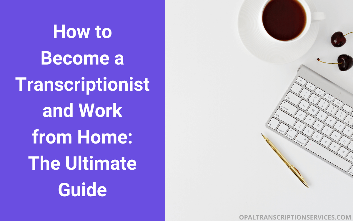 How To Become A Transcriptionist And Work From Home